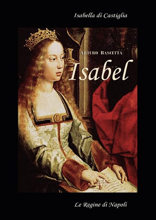 Isabell. Isabella di Castiglia. (Affresco storico sul 1400 in Spagna e Napo