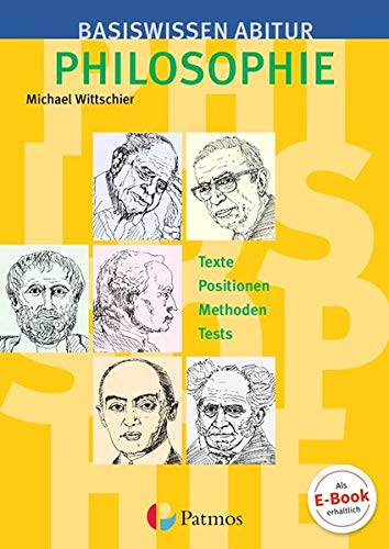 Basiswissen Abitur Philosophie - Abitur 2019/2020: Basiswissen Abitur Philosophie: Texte - Positione Basiswissen Abitur Philosophie - Abitur 2019/2020: Basiswissen Abitur Philosophie: Texte - Positione