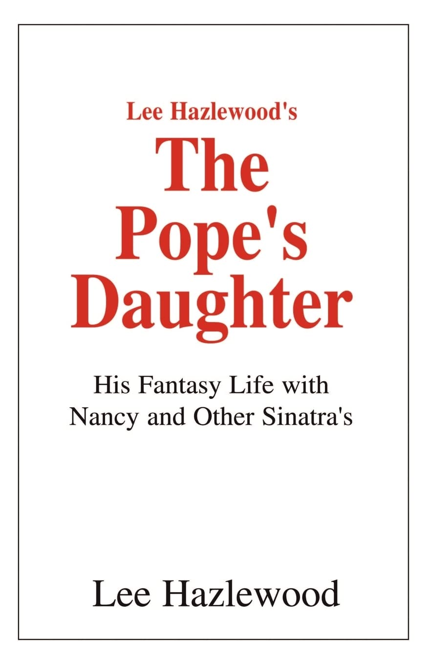 Lee Hazlewood's The Pope's Daughter: His Fantasy Life with Nancy and Other Sinatra's