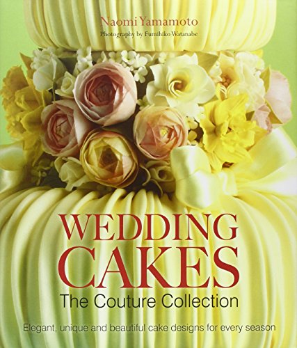 Wedding Cakes: The Couture Collection: Elegant, Unique and Beautiful Cake
