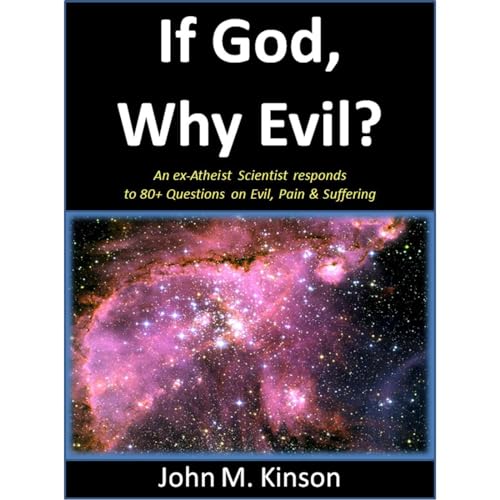 If God, Why Evil? An ExAtheist Scientist responds to 80