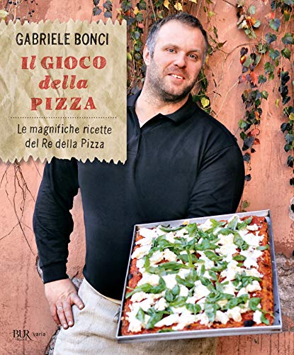 Il gioco della pizza: Le magnifiche ricette del Re della Pizza