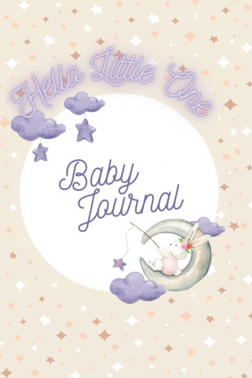 Hello Little One: Baby Journal: My Story From When I Brought you Home