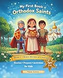 My First Book of Orthodox Saints: Book 1: 7 Brave Heroes of Courage. Stories, Prayers & Activities for Kids Ages 2–5