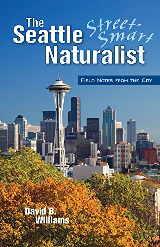 The Seattle Street-Smart Naturalist: Field Notes from the City
