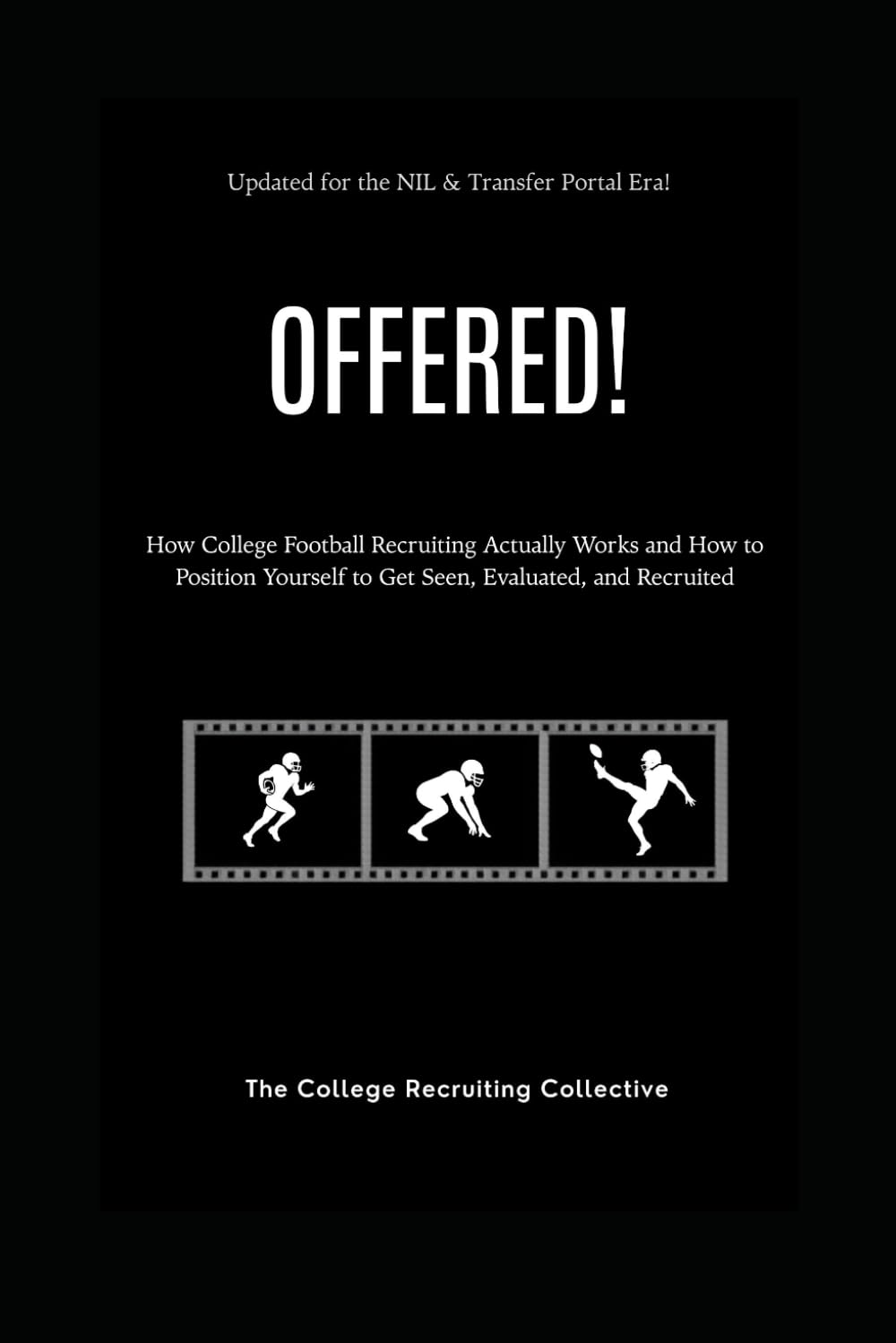 OFFERED! - Football edition: How College Recruiting Football Actually Works and How to Position Yourself to Get Seen, Evaluated, and Recruited