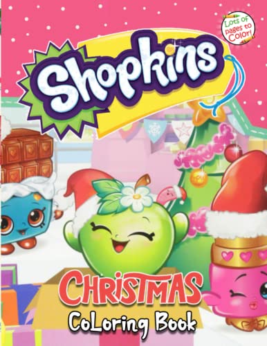 Shopkins Christmas Coloring Book: Special Gifts For Christmas 2021 , Exclusive Artistic Illustrations For All Fans Who Love These Toys Shopkins Christmas Coloring Book: Special Gifts For Christmas 2021 , Exclusive Artistic Illustrations For All Fans Who Love These Toys
