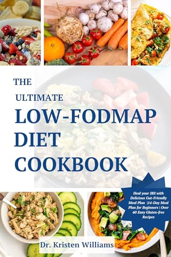 The Ultimate Low-FODMAP Diet Cookbook: Heal your IBS with Delicious Gut-Friendly Meal Plan | 14-Day Meal Plan for Beginners | over 60 Gluten-free Easy Recipes