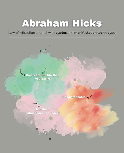 Abraham Hicks: Law of Attraction Journal | With Manifestation Techniques &amp; Quotes to Create the Life That You Desire.