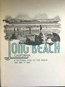 Long Beach California a Pictorial View of the Beach the Way it Was ( Photo book ) includes Poems The Gardens of the Sea & A Wish, Early Beach, West, Rainbow Lagoon, Belmont Shore, Beach Souvenir Post