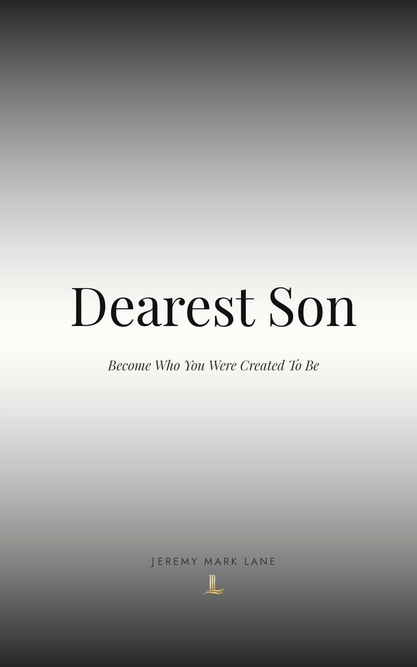 Dearest Son: Become Who You Were Created To Be