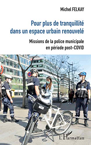 Télécharger Pour plus de tranquilité dans un espace urbain renouvelé: Missions de la police municipale en pér Livre PDF Gratuit
