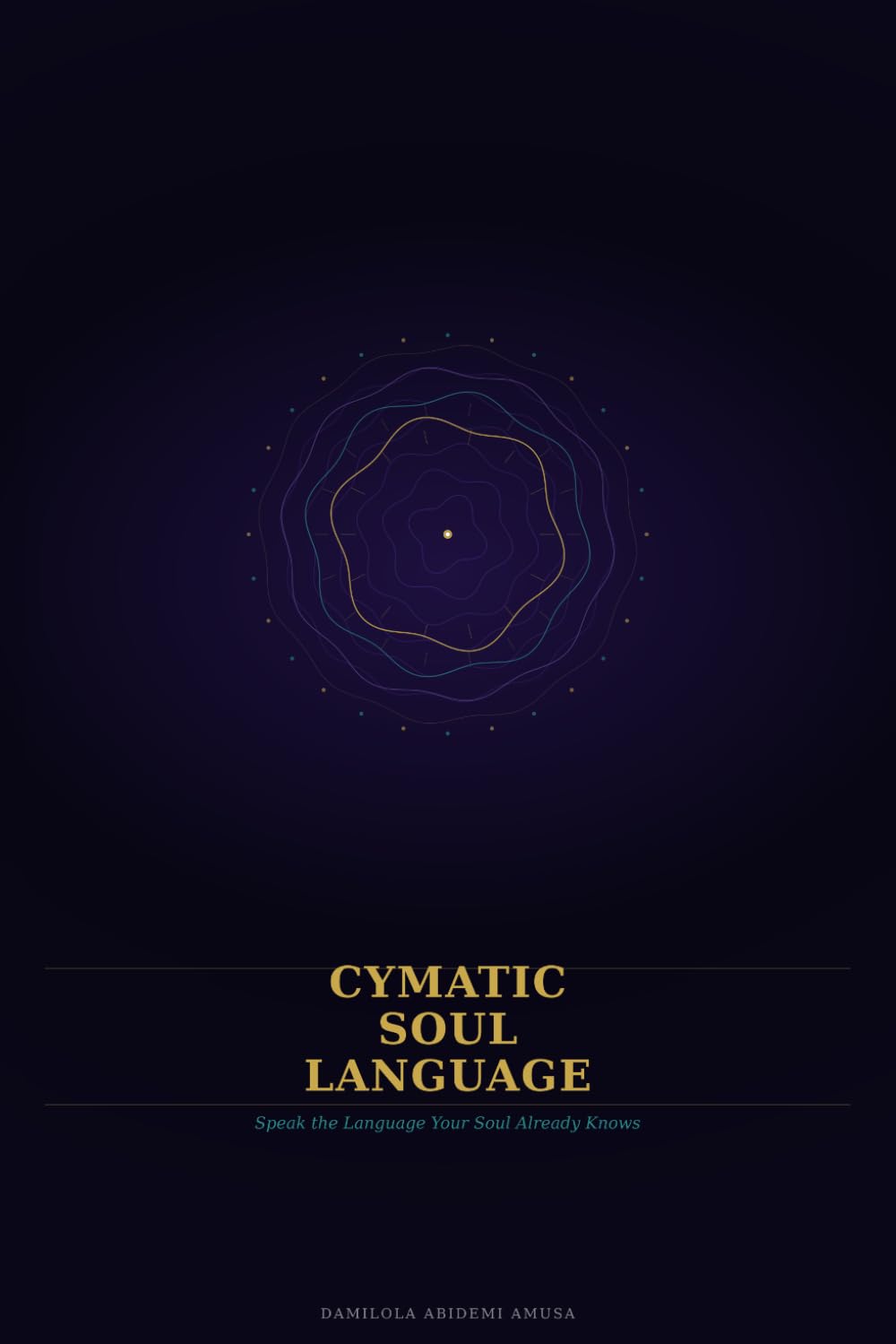 Cymatic Soul Language: Speak the Language Your Soul Already Knows