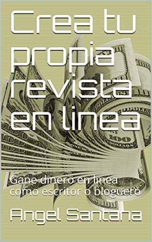 Crea tu propia revista en linea: Gane dinero en linea como escritor o bloguero