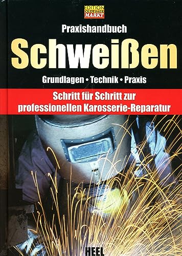 Praxishandbuch Schweißen: Professionelle Karosserieinstandsetzung Zuhause Schweißen Schritt für Schritt Oldtimer Youngtimer: Grundlagen - Technik - ... zur professionellen Karosserie-Reparatur