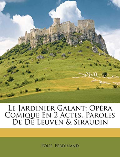 Le jardinier galant; opéra comique en 2 actes. Paroles de De Leuven & Siraudin (French Edition)