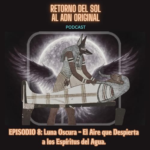 Episodio 8: Luna Oscura - El Aire que Despierta a los Espíritus del Agua. cover art