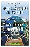 kleines wohnmobil kaufen schweiz  Bruckmann Wochenend und Wohnmobil. Kleine Auszeiten Berlin & Brandenburg mit Spreewald. Die besten Camping- und Stellplätze, alle Highlights und ... mit dem Camper. (Wochenend & Wohnmobil)
