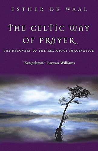 The Celtic Way of Prayer: The Recovery of the