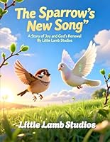 The Sparrow’s New Song: A Story of Joy and God’s Renewal B0G31X3DSD Book Cover