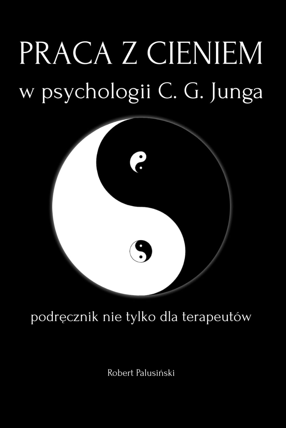 Praca z cieniem w psychologii C. G. Junga podręcznik nie tylko dla terapeutów