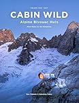 Cabin Wild - Alpine Bivouac Huts: Volume Two: East...: 