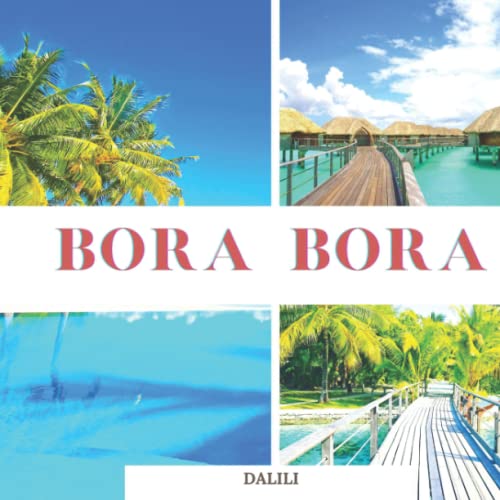 Bora Bora: A Beautiful Landscape Travel Photography Coffee Table Display Picture Book with Words of the Island in Tahiti, French Polynesia |100 Cute Nature Images