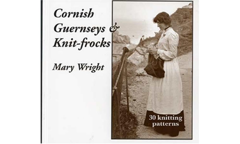 Cornish Guernseys and Knit-frocks by Mary Wright (Paperback Book)
