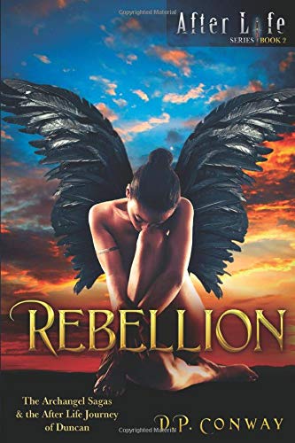 Rebellion: The Archangel Sagas & the After Life Journey of Duncan      Paperback – June 27, 2020