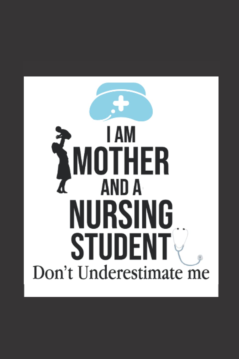 I Am Mother And A Nursing Student: Don't Underestimate Me: Nurse Notebook, RN LPN CNA Lined Notebook Journal 6x9 for Office School Gifts Ideas To ... Gift for Nurse with Inspirational Quote