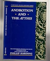 Androtion and the Atthis: The Fragments Translated with Introduction and Commentary (Clarendon Ancient History Series) 019872148X Book Cover