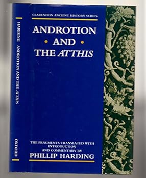 Hardcover Androtion and the Atthis: The Fragments Translated with Introduction and Commentary Book