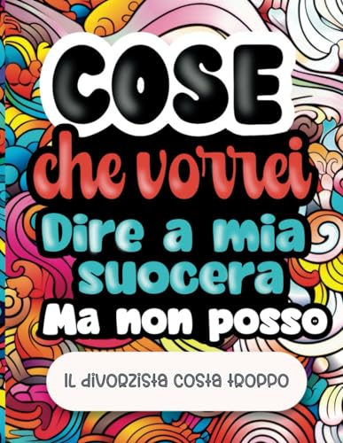 Cose che vorrei dire a mia suocera ma non posso: Il divorzista costa troppo