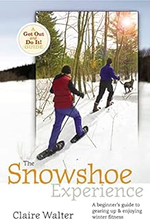 The Snowshoe Experience: Gear Up & Discover the Wonders of Winter on Snowshoes (Get Out & Do It! Guide)