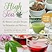 High Tea: All-Natural Cannabis Recipes for Relaxation and Wellness