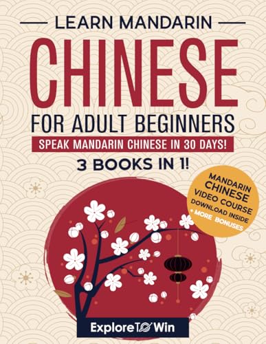Learn Mandarin Chinese for Adult Beginners: 3 Books in 1: Speak Mandarin Chinese in 30 Days!