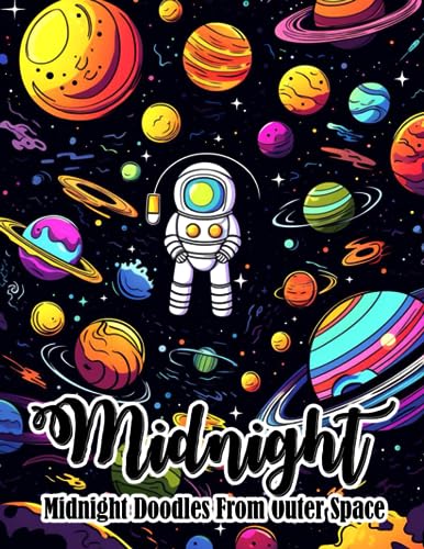 Midnight Doodles From Outer Space Coloring Book: Mind-Blowing Coloring Pages On Black Background Gift Idea For Kids & Adults Anxiety Relieving