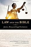 Law and the Bible: Justice, Mercy and Legal Institutions
