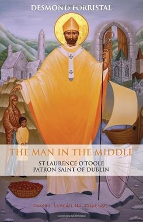 The Man in the Middle: St.Laurence O'Toole, Patron Saint of Dublin by Desmond Forristal (1989-06-06)