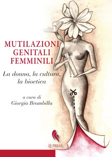 Mutilazioni genitali femminili. La donna, la cultura, la bioet