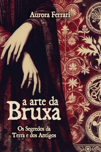 A Arte da Bruxa: Os Segredos da Terra e dos Antigos