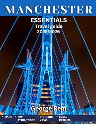 Manchester Essentials Guide 2025-2026: Your Ultimate Guide to England's Thriving Northern Gem