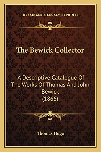 The Bewick Collector: A Descriptive Catalogue Of The Works Of Thomas And John Bewick (1866)