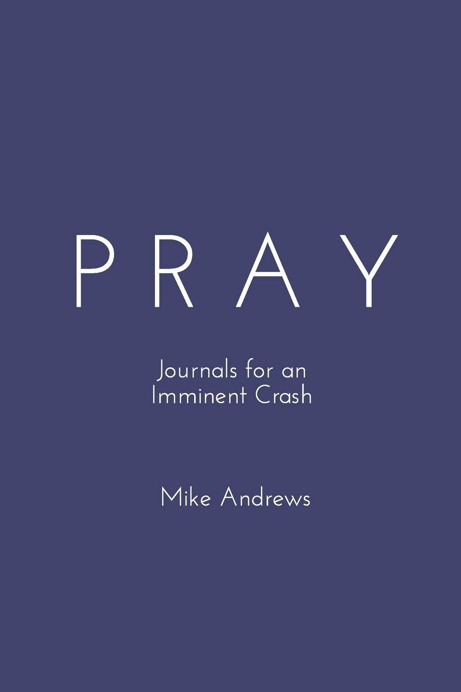 Pray: Journals for an Imminent Crash