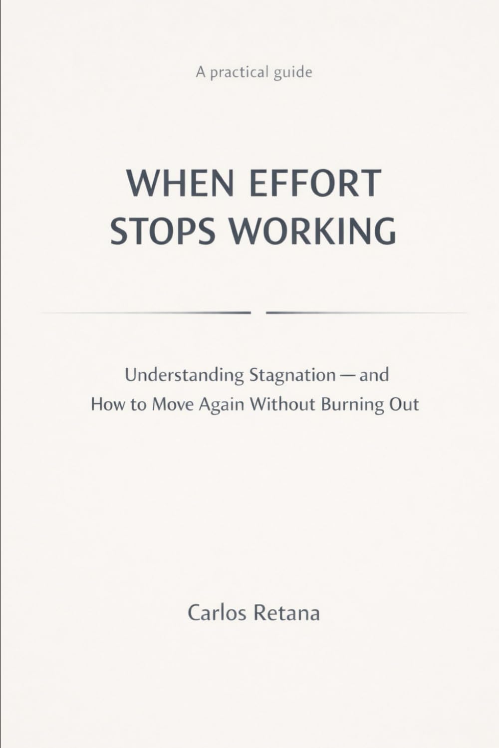 WHEN EFFORT STOPS WORKING: Understanding Stagnation — and How to Move Again Without Burning Out