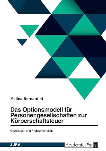 Das Optionsmodell für Personengesellschaften zur Körperschaftsteuer. Grundlagen und Problembereiche