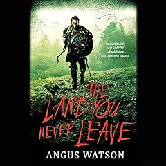 The Land You Never Leave Audiolibro Por Angus Watson arte de portada