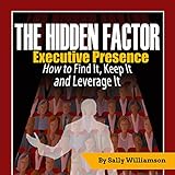 The Hidden Factor: Executive Presence