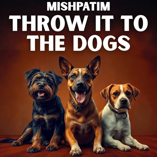 Mishpatim - Throw It To The Dogs