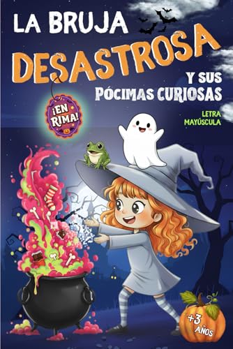 La BRUJA DESASTROSA y sus POCIMAS CURIOSAS: Un Cuento infantil de Halloween para Ninos en rima, letra MAYUSCULA y mucho humor. U